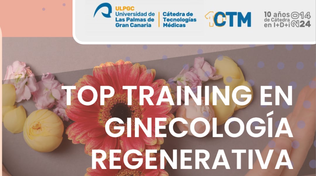 Formación en Ginecología Regenerativa impulsada por la Cátedra de Tecnologías Médicas de la ULPGC